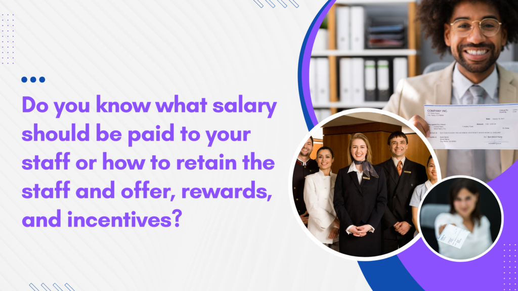 Do you know what salary should be paid to your staff, or how to retain the staff and offer rewards and incentives?