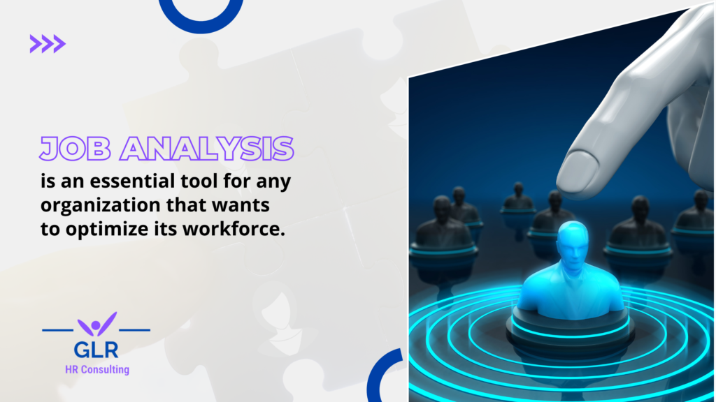 Job analysis is an essential tool for any organization that wants to optimize its workforce.