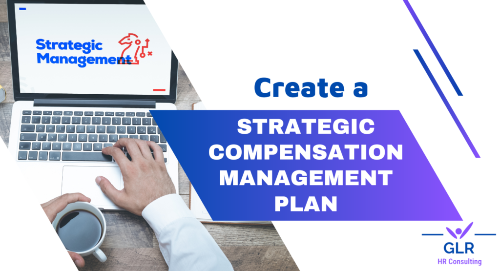 Create a Strategic Compensation Management Plan
