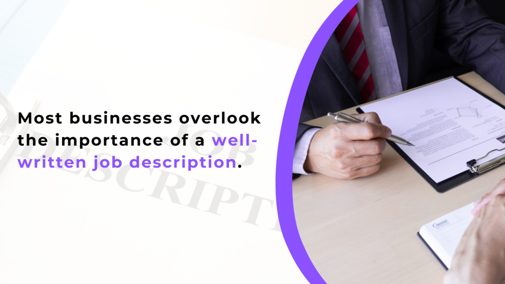 Most businesses overlook the importance of a well written job description.