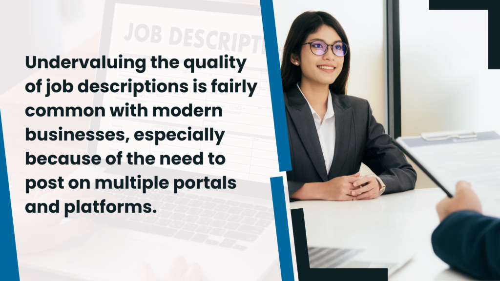 Undervaluing the quality of job descriptions is fairly common with modern businesses, especially because of the need to post on multiple portals and platforms.